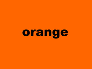 orange

 