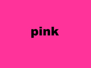 pink

 