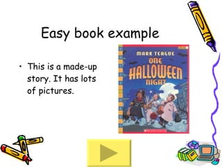 Easy book example This is a made-up story. It has lots of pictures. 