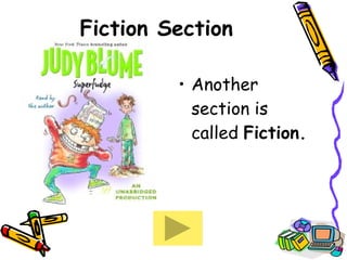 Fiction Section Another section is called  Fiction.  