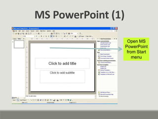 MS PowerPoint (1)
Open MS
PowerPoint
from Start
menu
 