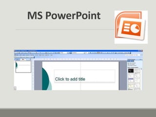 MS PowerPoint
 