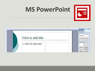 MS PowerPoint
 