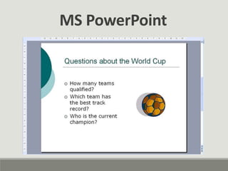 MS PowerPoint
 