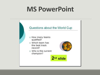 2nd slide
MS PowerPoint
 