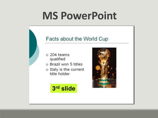 MS PowerPoint
3rd slide
 
