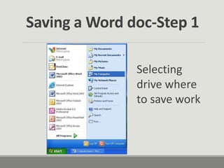 Saving a Word doc-Step 1
Selecting
drive where
to save work
 