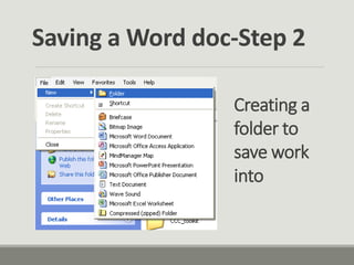 Saving a Word doc-Step 2
Creating a
folder to
save work
into
 