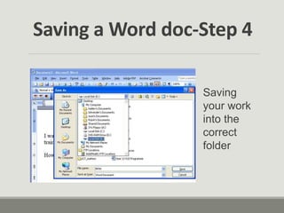 Saving a Word doc-Step 4
Saving
your work
into the
correct
folder
 
