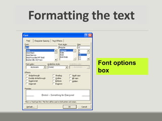 Formatting the text
Font options
box
 