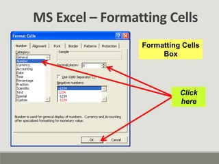 MS Excel – Formatting Cells
Formatting Cells
Box
Click
here
 