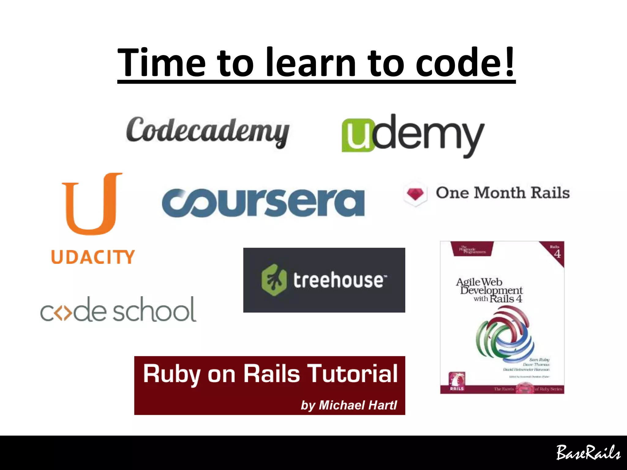 BaseRails
Time to learn to code!
 
