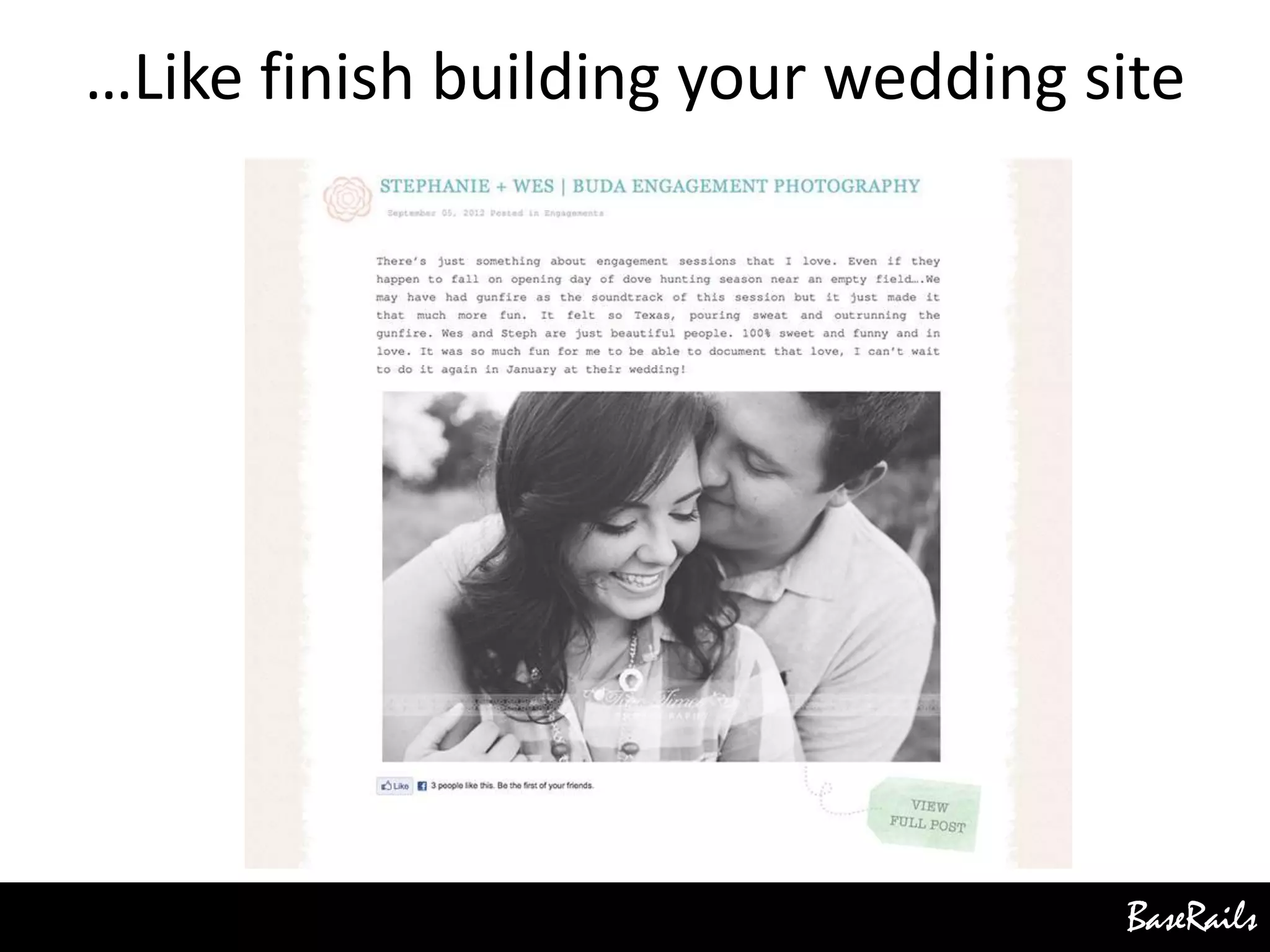 BaseRails
…Like finish building your wedding site
 