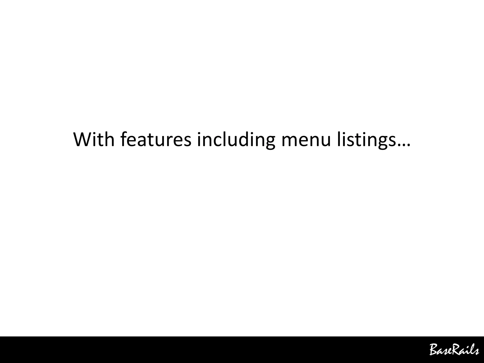 BaseRails
With features including menu listings…
 