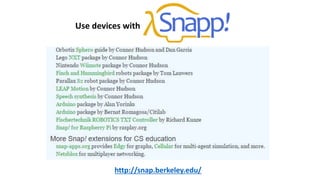http://snap.berkeley.edu/
Use devices with
 