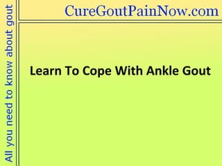Learn To Cope With Ankle Gout 