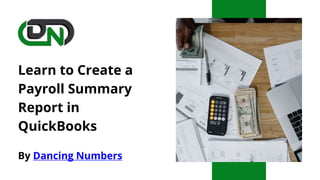 Learn to Create a
Payroll Summary
Report in
QuickBooks
By Dancing Numbers
 