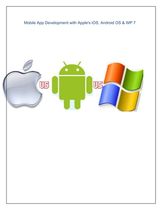 Mobile App Development with Apple's iOS, Android OS & WP 7
 