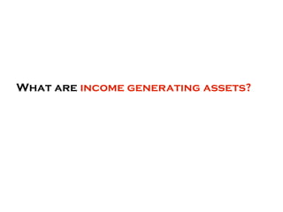 What are income generating assets?
 