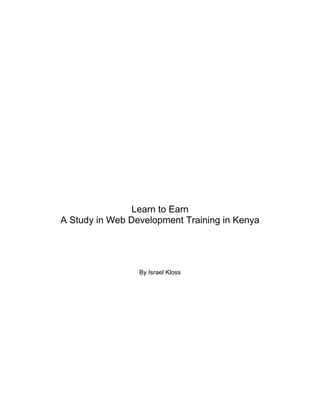 Learn to Earn
A Study in Web Development Training in Kenya
By Israel Kloss
 