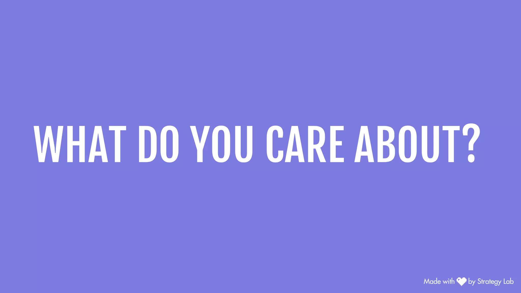 WHAT DO YOU CARE ABOUT?