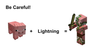 Be Careful!
+ Lightning =
 