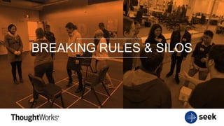 BREAKING RULES & SILOS
 