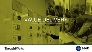 VALUE DELIVERY
 