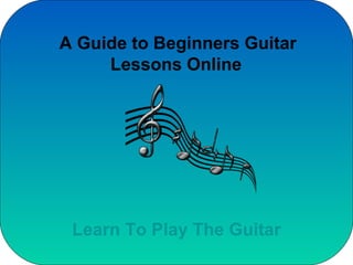 A Guide to Beginners Guitar Lessons Online   Learn To Play The Guitar 