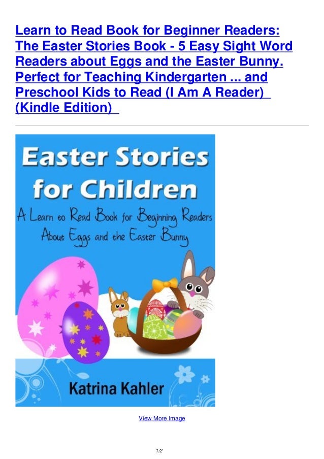 Learn to Read Book for Beginner Readers:
The Easter Stories Book - 5 Easy Sight Word
Readers about Eggs and the Easter Bunny.
Perfect for Teaching Kindergarten ... and
Preschool Kids to Read (I Am A Reader)
(Kindle Edition)
View More Image
1/2
 