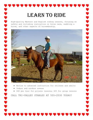 LEARN TO RIDE<br />High-Quality Western and English riding lessons, focusing on safety and including instruction or horse care, saddling a horse, and other aspects of horsemanship.<br />,[object Object]