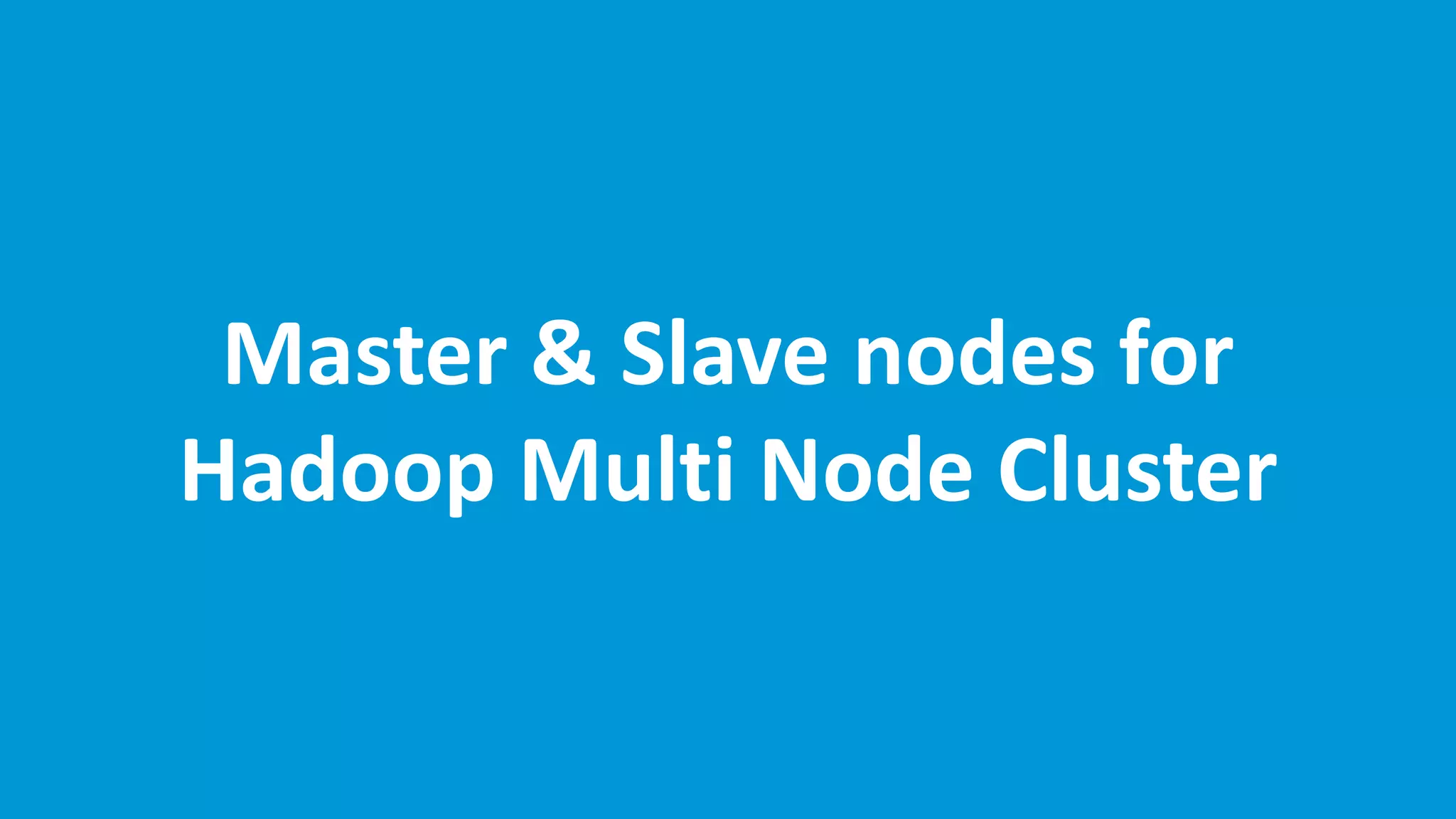 www.edureka.co/hadoop-admin
Master & Slave nodes for
Hadoop Multi Node Cluster
 