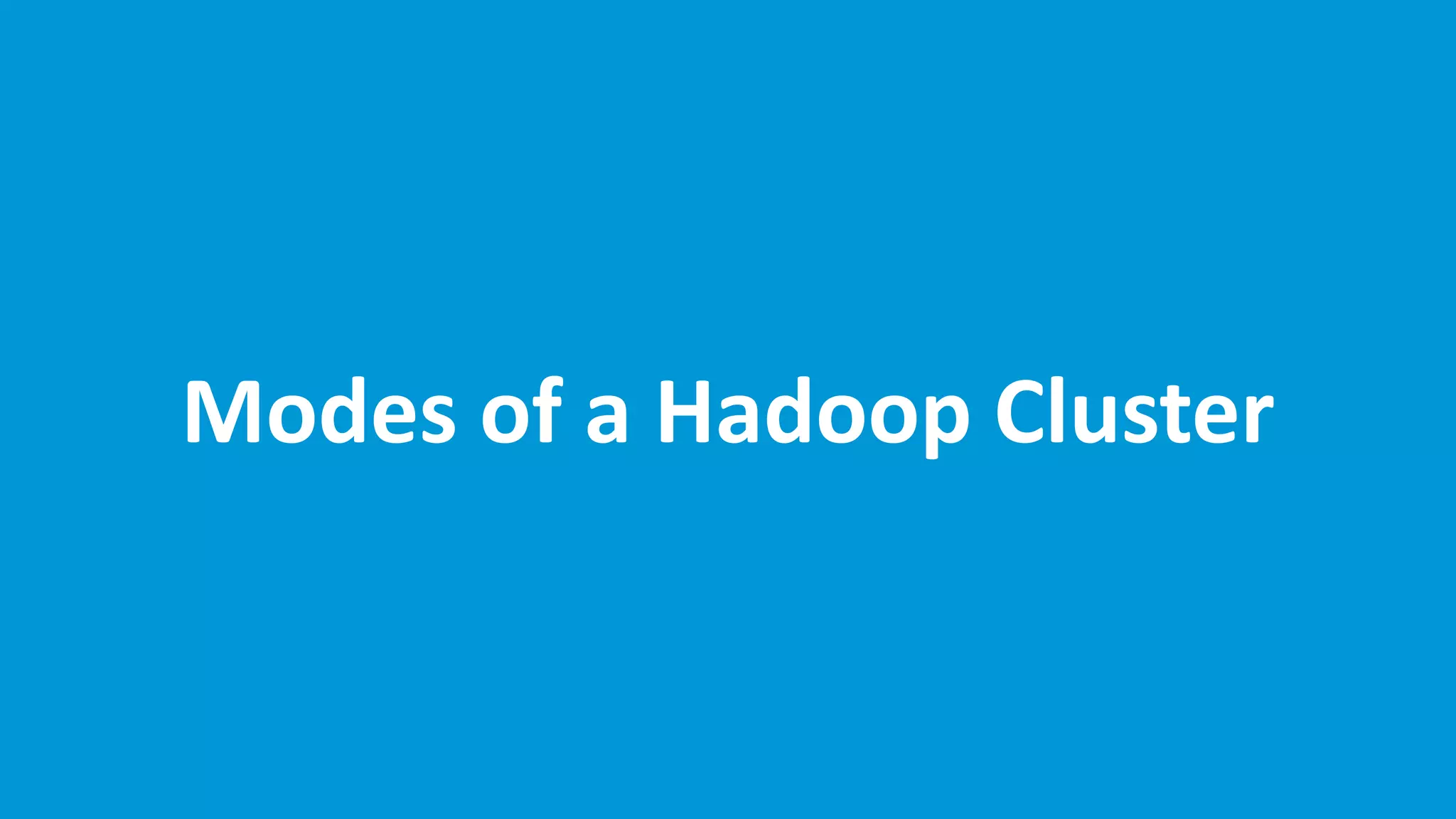 www.edureka.co/hadoop-admin
Modes of a Hadoop Cluster
 