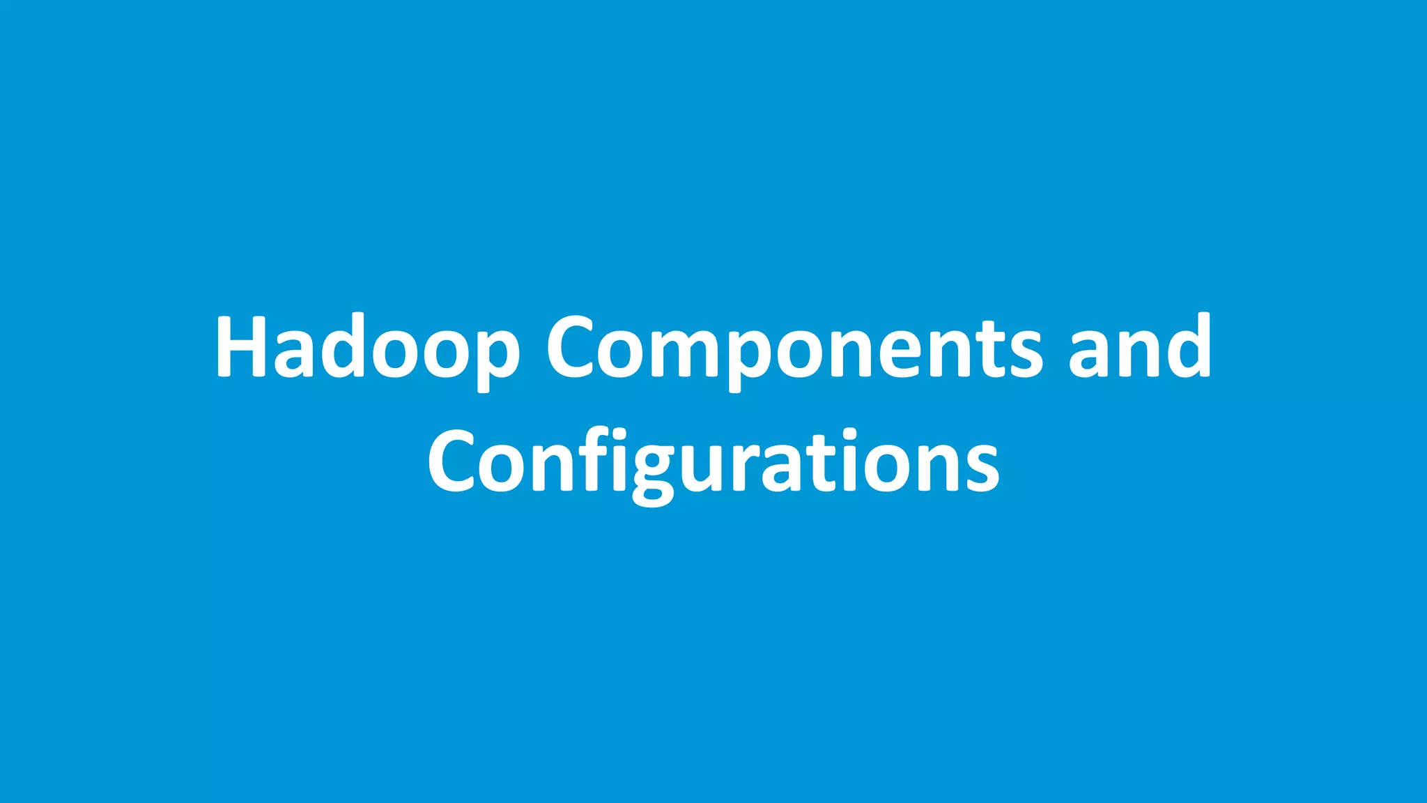www.edureka.co/hadoop-admin
Hadoop Components and
Configurations
 