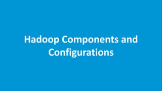 www.edureka.co/hadoop-admin
Hadoop Components and
Configurations
 