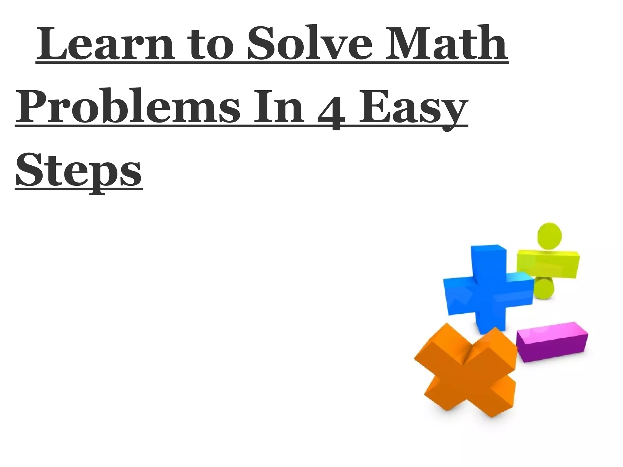Learn to solve math problems in 4 easy steps | PPT