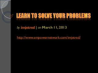 by imjetred | on March 11, 2013
http://www.empowernetwork.com/imjetred/
 
