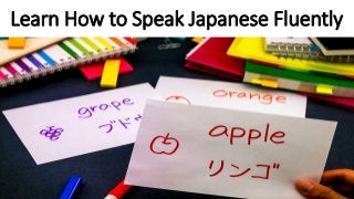 Learn How to Speak Japanese Fluently
 