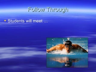 Follow Through Students will meet … 