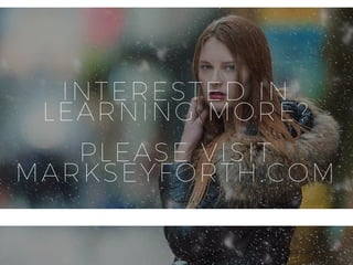INTERESTED IN
LEARNING MORE?
PLEASE VISIT
MARKSEYFORTH.COM
 