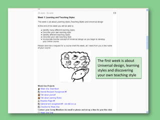 The first week is about Universal design, learning styles and discovering your own teaching style