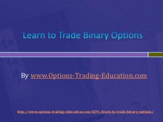 By www.Options-Trading-Education.com



http://www.options-trading-education.com/6591/learn-to-trade-binary-options/
 