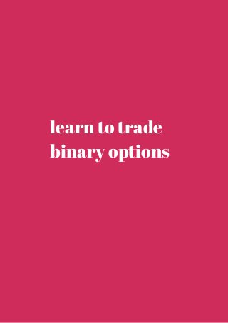 learn to trade 
binary options 
 