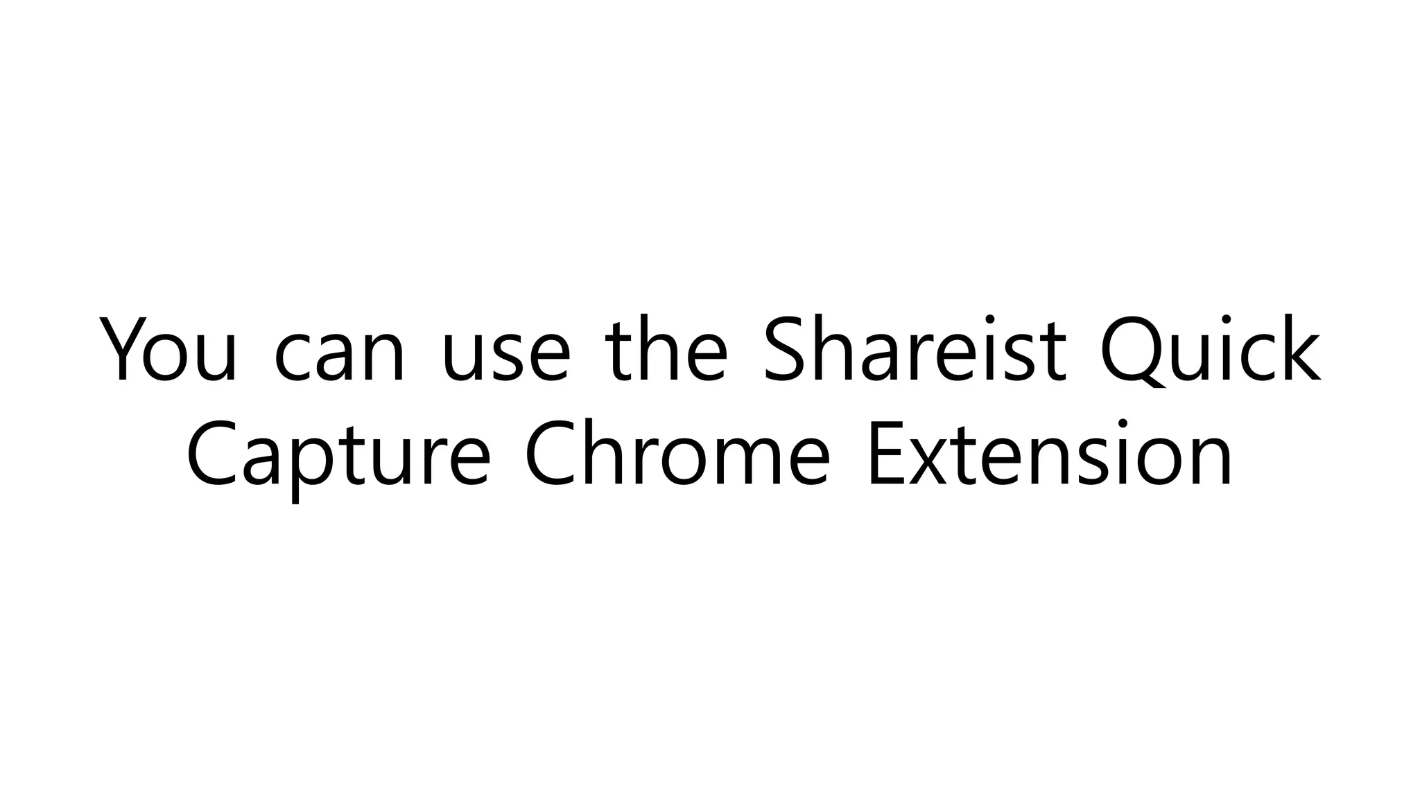 You can use the Shareist Quick
Capture Chrome Extension
 