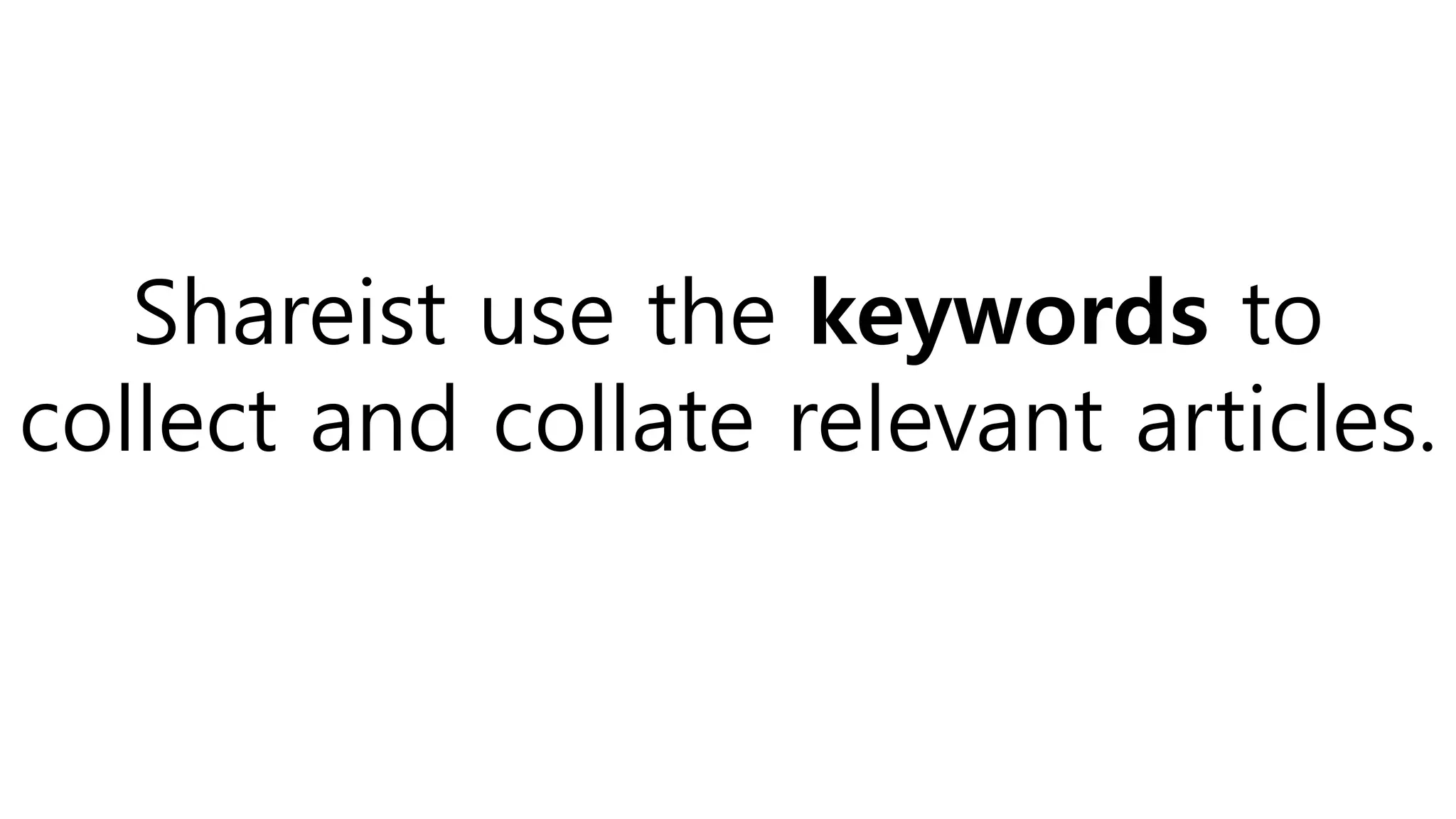 Shareist use the keywords to
collect and collate relevant articles.
 