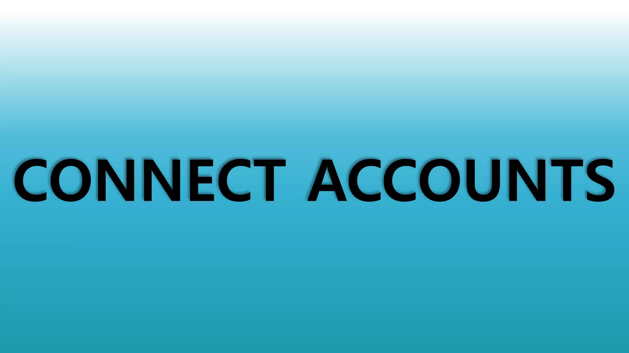 CONNECT ACCOUNTS
 