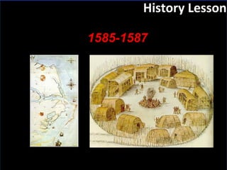 Slide:  History Lesson 1585-1587 