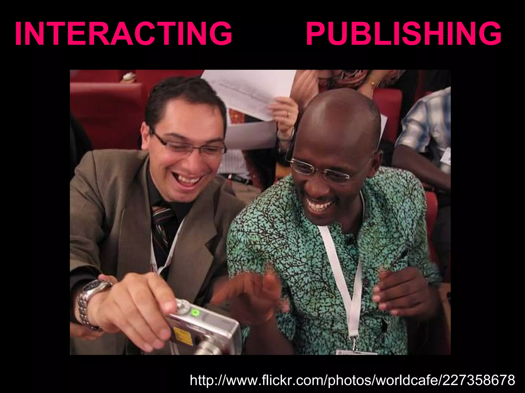 http://www.flickr.com/photos/worldcafe/227358678 / INTERACTING  PUBLISHING 