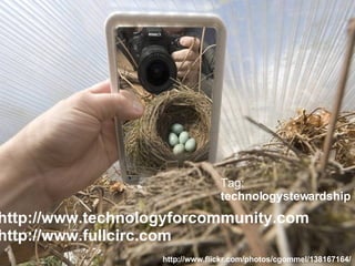 http://www.technologyforcommunity.com http://www.fullcirc.com Tag:  technologystewardship http://www.flickr.com/photos/cgommel/138167164/ 