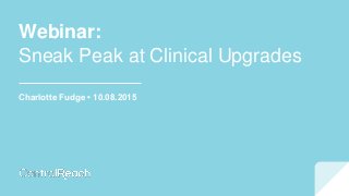 Webinar:
Sneak Peak at Clinical Upgrades
Charlotte Fudge • 10.08.2015
 